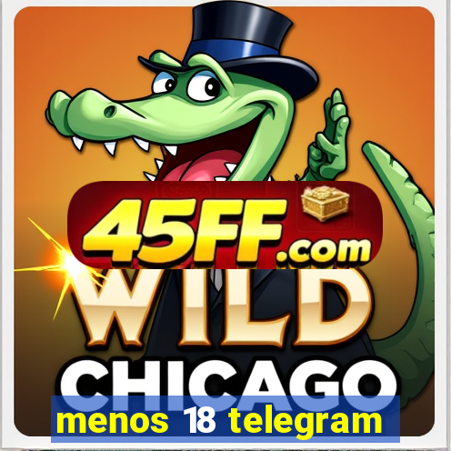 menos 18 telegram
